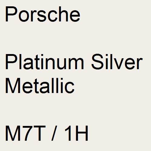 Porsche, Platinum Silver Metallic, M7T / 1H.